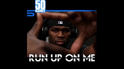 50 Cent - Run Up On Me
