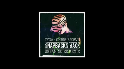 Tyga Feat. Chris Brown - Snapbacks Back ( Urban Noize Remix )