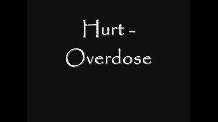 Hurt - Overdose