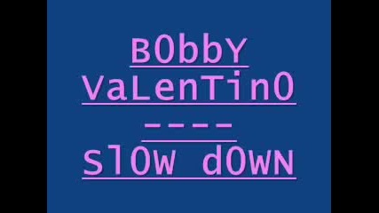 {}{}{} Bobb Valentino - Slow Down {}{}{}