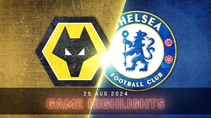 Wolverhampton Wanderers FC vs. Chelsea - Condensed Game