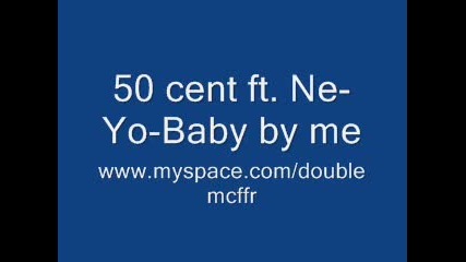 50 cent ft. Ne - Yo - Baby by me 