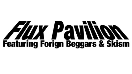 Flux Pavilion & Skism - Jump Back ft Foreign Beggars