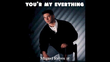 Miguel Reyes -you're My Everything latin freestyle