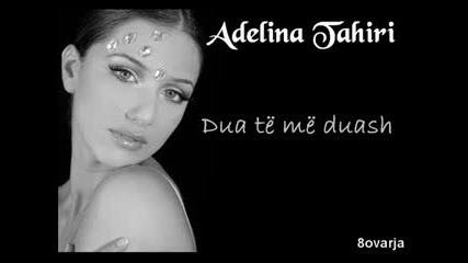 Adelina Tahiri - Dua Te Me Duash
