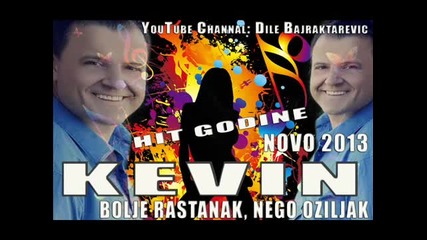 Kevin 2013- Bolje Rastanak, Nego Oziljak