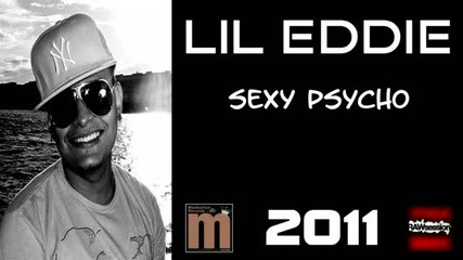 New 2011, Lil Eddie - Sexy Psycho