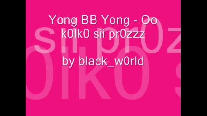 Yong Bb Yong - Oo k0lk0 sii pr0zz 
