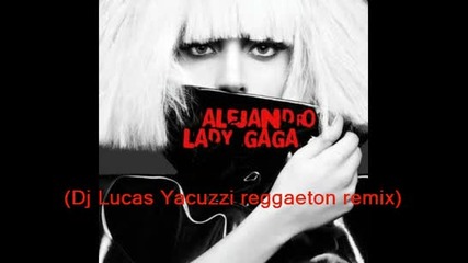 Lady Gaga Alejandro (dj Lucas Yacuzzi Reggaeton Remix) 
