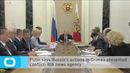 Putin Says Russia's Actions in Crimea Prevented Conflict: RIA News Agency