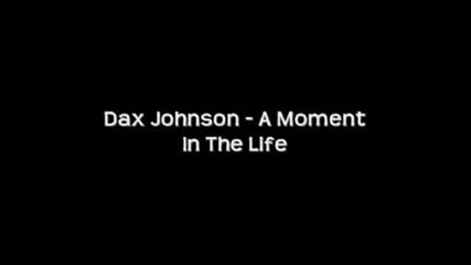 Dax Johnson - A Moment In The Life