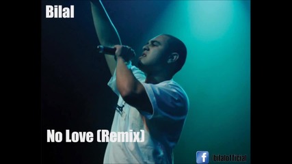 Bilal - No Love ( Remix )