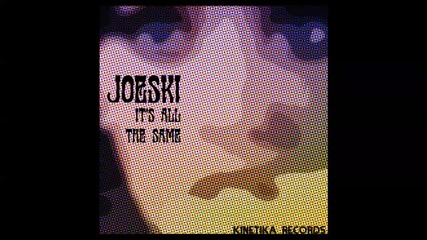Joeski - It's All The Same (original Mix) [kinetika Records]