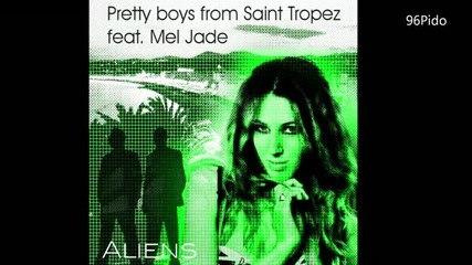 Pretty Boys From Saint Tropez feat. Mel Jade - Aliens