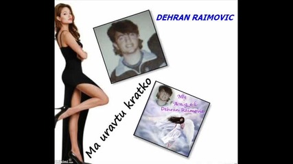 Dehran Raimovic - Ma Uravtu Kratko 