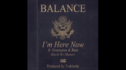 Balance feat. Greenspan & Rain - Im Here Now (prod. by Traklordz)