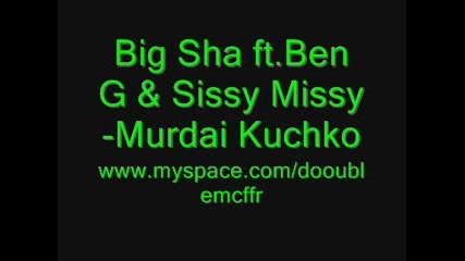 Big Sha ft.ben G & Sissy Missy - Murdai Kuchko 