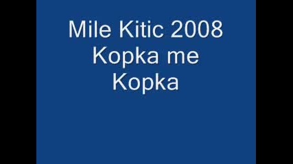 Mile Kitic 2008 Kopka Me Kopka