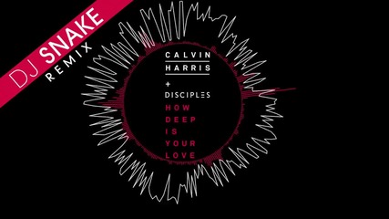 Dj Snake-how Deep Is Your Love [remix]