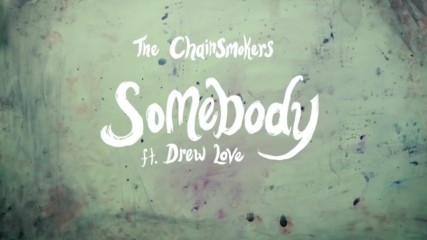 The Chainsmokers & Drew Love - Somebody (превод)