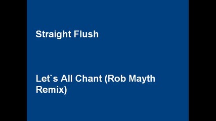 Straight Flush - Let's All Chant (rob Mayth Remix)