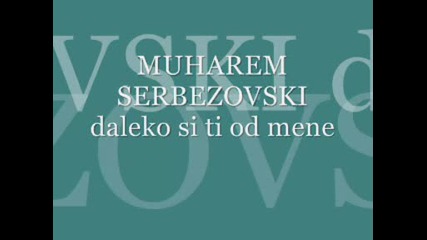 Muharem Serbezovski - Daleko Si Ti Od Mene