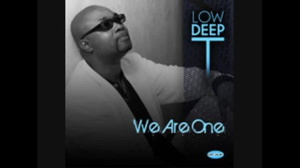 Low Deep T-we Are One by