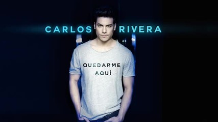 Carlos Rivera - Quedarme Aqui