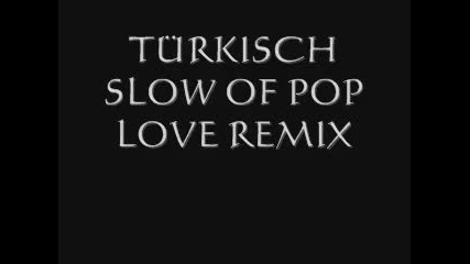 Turkisch Slow Of Pop Love Remix