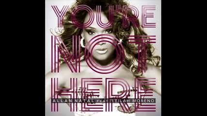 !!! За Първи Път!!! ( Hot Hit 2011 ) Leilah Moreno - You're Not Here ( Allan Natal Mix)