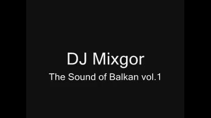 Dj Mixgor - The Sound of Balkan