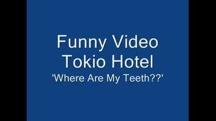 Tokio Hotel Funny Video - Where Are My Teeth 