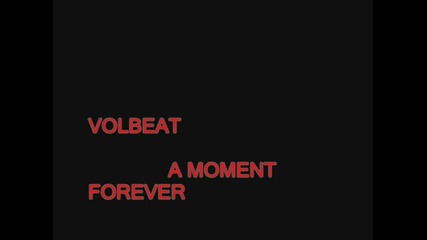Volbeat - A moment forever [метъл]