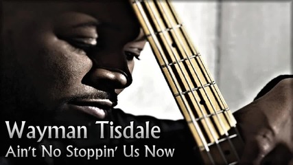 Wayman Tisdale - Ain't No Stoppin' Us Now
