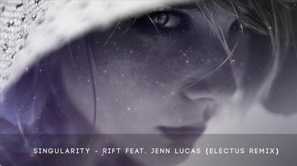 Singularity - Rift Feat. Jenn Lucas (electus Remix)