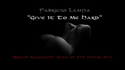 Fabricio Lampa - Give It To Me Hard (ronald Rossenouff Music of The Future Mix)
