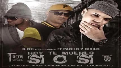 D.ozi Ft Pacho y Cirilo - Hoy Te Mueres Si O Si