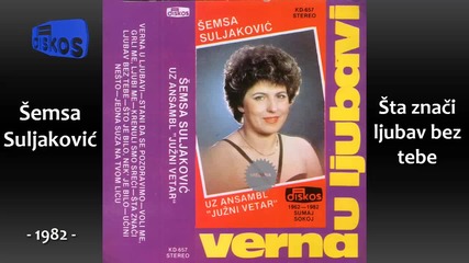 Semsa Suljakovic - Sta znaci ljubav bez tebe - (audio 1982)