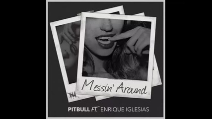 *2016* Pitbull ft. Enrique Iglesias - Messin' Around
