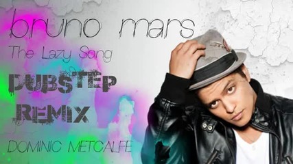 Bruno mars the lazy song dubstep
