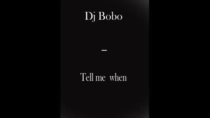 Dj Bobo - Tell Me When