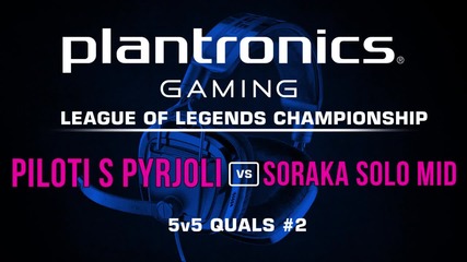 Piloti s Pyrjoli vs Soraka Solo Mid - Plantronics LoL Championship #2