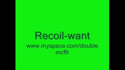 Recoil - want 