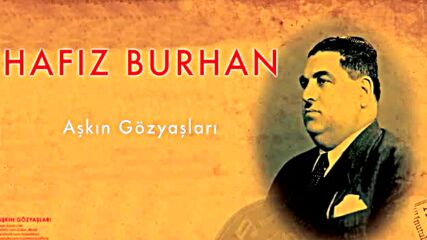 Hafiz Burhan - Askin Gozyaslari ( Turk Eski Romantik Sarkisi) ♥ Ben Turkum / Allahu Ekber ♥