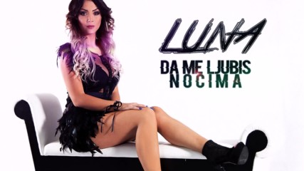 Luna - Da Me Ljubis Nocima - Remake 2017 - Audio Hd