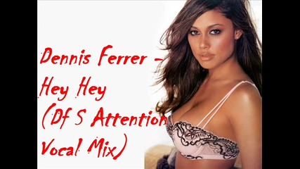 Dennis Ferrer - Hey Hey (df S Attention Vocal Mix) 