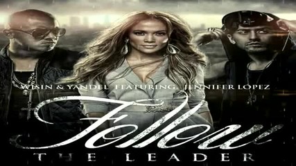 Wisin & Yandel Ft. Jennifer Lopez - Follow The Leader (new Music 2012)