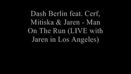 Dash Berlin Feat. Cerf Mitiska & Jaren - Man On The Run(на живо с Jaren от Лос Анджелис)[rip от Asot