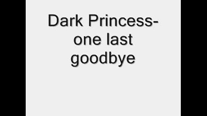 Dark Princess - One Last Goodbye