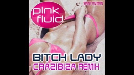 Pink Fluid - Bitch Lady (crazibiza Remix) 